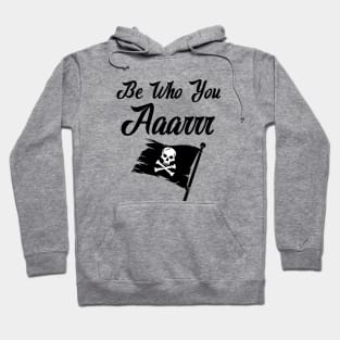 Be Who You Aaarrr Hoodie